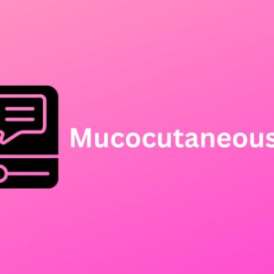 Mucocutaneous Lesions